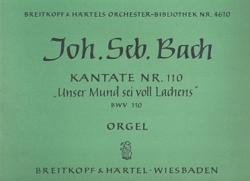 Unser Mund sei voll Lachens Kantate Nr.110 BWV110 Orgel