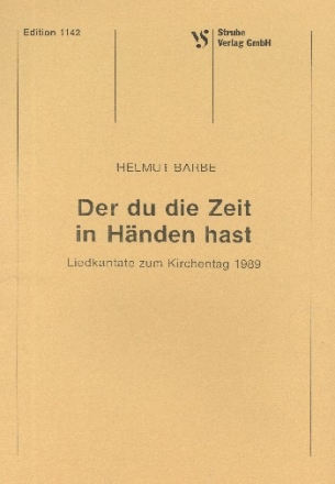 DER DU DIE ZEIT IN DEN HAENDEN HAST LIEDKANTATE ZUM KIRCHENTAG 1989 FUER CHOR UND BLAESER   PARTITUR