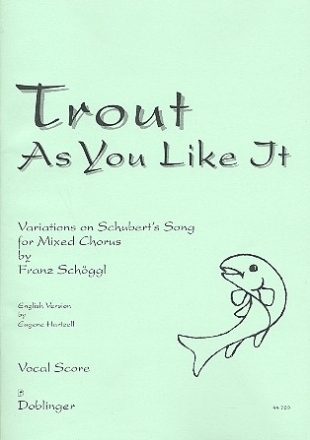 Trout as you like it Variations on Schubert's song for mixed chorus and piano vocal score (en)