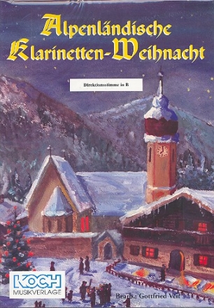 Alpenlndische Klarinetten-Weihnacht fr 4 Klarinetten und andere Instrumente Partitur und 11 Stimmen