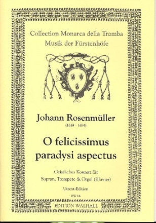 O felicissimus paradysi aspectus Geistliches Konzert fr Sopran, Trompete in b oder c und Orgel (Klavier),    4 Spielpartituren