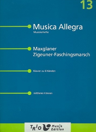 Maxglaner Zigeuner-Faschingsmarsch für Klavier zu 6 Händen Musica Allegra 13