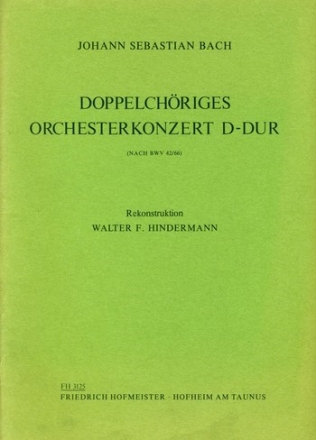 Doppelchriges Orchesterkonzert D-Dur nach BWV42,66 fr Orchester Partitur