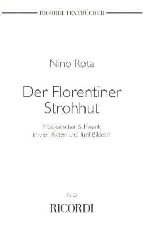 DER FLORENTINER STROHHUT LIBRETTO (DT) SCHWANK IN 4 AKTEN UND 5 BILDERN ROTA, ERNESTA UND NINO, TEXT