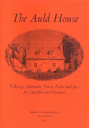 The Auld House Folksongs, Spirituals, Tnze, Lieder und Jazz fr Flte und Klarinette,  Spielpartitur
