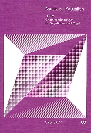Musik zu Kasualien 2: Choralbearbeitungen fr Singstimme und Orgel (oder 1stg .Chor/Gemeinde und Orgel)