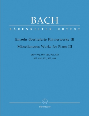 Einzeln berlieferte Klavierwerke Band 3  BWV992, 993, 989, 963, 820, 823, 832, 833, 822, 998