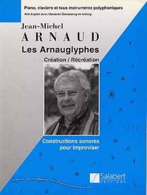 LES ARNAUGLYPHES CREATION/RECREATION CONSTRUCTIONS SONORES POUR IMPROVISER POUR PIANO, CLAVIERS ET INSTRUMENTS POLYPHONIQUES