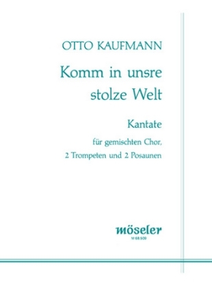 Komm in unsre stolze Welt - Kantate fr gem Chor, 2 Trompen und 2 Posaunen Partitur