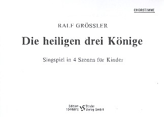 Die Heiligen drei Knige Singspiel fr Kinder in 4 Szenen Chorstimme