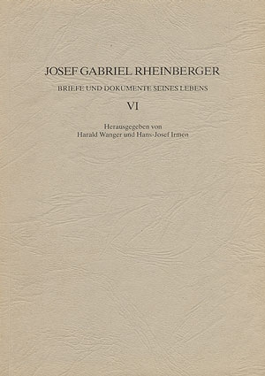 JOSEF GABRIEL RHEINBERGER BRIEFE UND DOKUMENTE SEINES LEBENS BAND 4 WANGER, HARALD, ED
