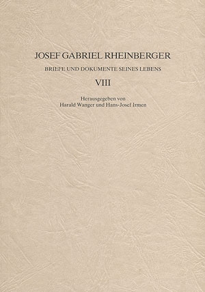 JOSEF GABRIEL RHEINBERGER BRIEFE UND DOKUMENTE SEINES LEBENS BAND 8 WANGER, HARALD, ED