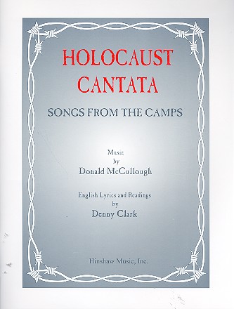 Holocaust Cantata Songs from the camps for chorus (mixed, female, male) and piano/cello