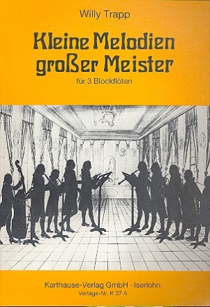 Kleine Melodien groer Meister fr 3 Blockflten (SSA/SAT) 2. Stimme (Sopran oder Alt)