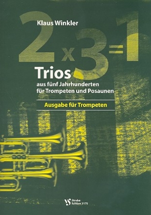 2 x 3 = 1 Trios aus 5 Jahrhunderten fr Trompeten und Posaunen Ausgabe fr Trompeten