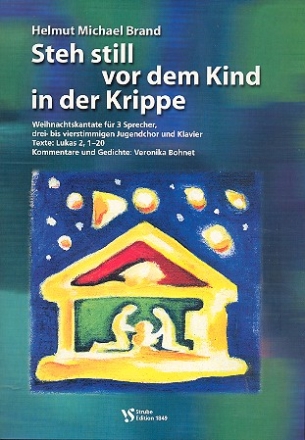 Steh still vor dem Kind in der Krippe Weihnachtskantate fr 3 Sprecher, Jugendchor und Klavier Partitur