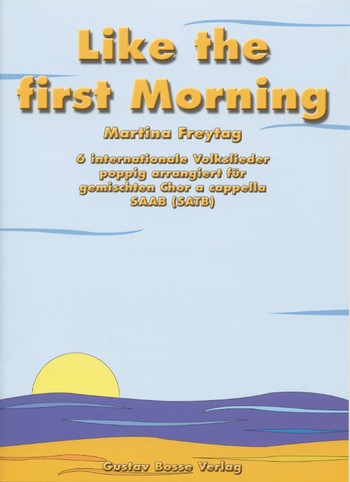 Like the first Morning 6 internationale Volkslieder poppig arrangiert fr gem Chor a cappella (SAAB/SATB)