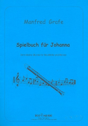 Spielbuch fr Johanna 10 kleine Stcke fr Blockflte und Klavier
