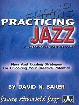 A Ceative Approach to Practicing Jazz: new and exciting strategies