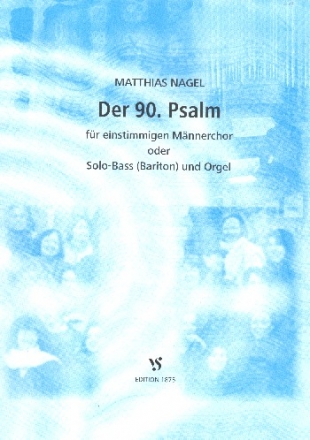Der 90.Psalm fr 1stimmigen Mnnerchor (Solobass/ Bariton) und Orgel