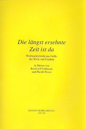 Die lngst ersehnte Zeit ist da Weihnachtslieder aus Fulda, der Rhn und Franken,  Partitur