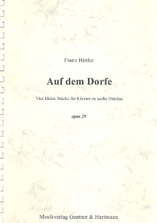 Auf dem Dorfe op.29 4 kleine Stcke fr Klavier zu 6 Hnden