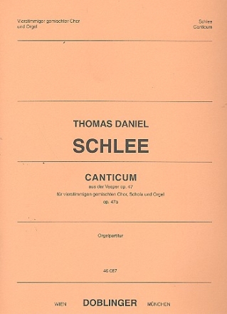 CANTICUM OP.47A FUER GEM CHOR, SCHOLA UND ORGEL ORGELPARTITUR