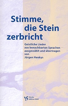 Stimme, die Stein zerbricht Geistliche Lieder aus benachbarten Sprachen