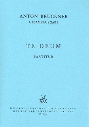 Te Deum C-Dur von1884 fr Soli, Chor  und Orchester Dirigierpartitur