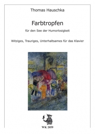 Farbtropfen fr den See der Humorlosigkeit Witziges, Trauriges und Unterhaltsames fr Klavier