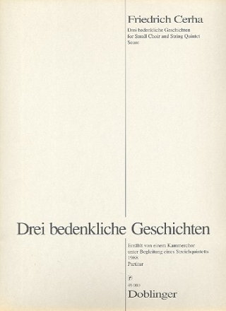 Drei Bedenkliche Geschichten erzhlt von einem Kammerchor, 2 Violinen, Viola, Violoncello und Kontrabass,  Partitur