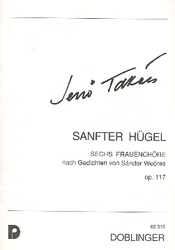 Sanfter Hgel op.117 fr 6 Frauenchre a cappella nach Gedichten von Sandor Weres,  Singpartitur