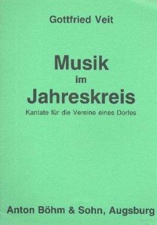 Musik im Jahreskreis - Kantate fr die Vereine eines Dorfes fr diverse Besetzungen (Chre, Solisten und Instrumente)  Partitur