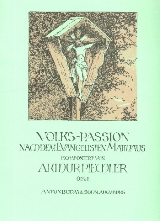 Volks-Passion op.51 nach Matthus  fr Sprecher, Alt, Bariton, Mnnerchor, gem Chor und Orgel (Streicher ad lib) Partitur