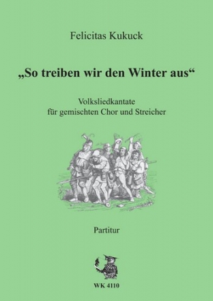 So treiben wir den Winter aus fr gem Chor und Streicher,  Partitur Volksliedkantate