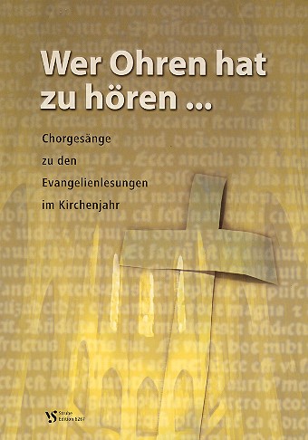 Wer Ohren hat zu hren Chorgesnge zu den Evangelienlesungen im Kirchenjahr