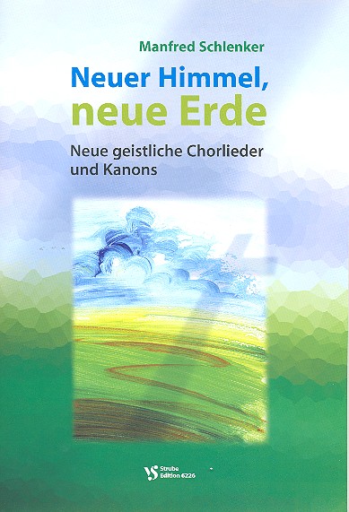 Neuer Himmel, neue Erde fr gem Chor a cappella Neue geistliche Chorlieder und Kanons