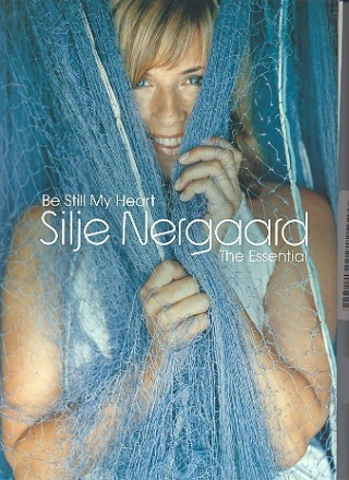 Silje Nergaard: Be still my Heart (The Essential) Songbook piano/vocal/guitar