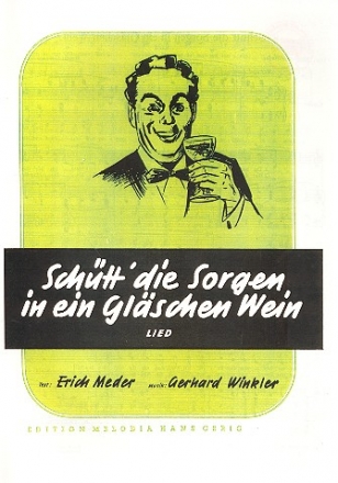 Schtt die Sorgen in ein Glschen Wein: Einzelausgabe fr Gesang und Klavier