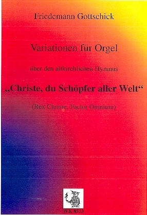 Variationen ber den altkirchlichen Hymnus Christe du Schpfer aller Welt fr Orgel