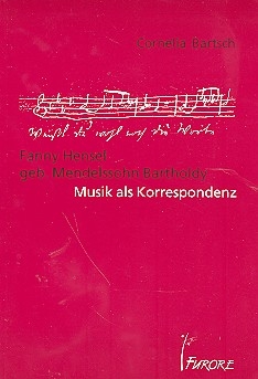 Fanny Hensel geb. Mendelssohn Bartholdy Musik als Korrespondenz