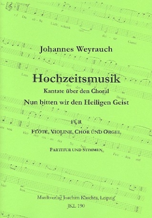 Hochzeitsmusik Kantate ber den Choral Nun bitten wir den Heiligen Geist fr Flte, Violine, gem Chor und Orgel,  Partitur