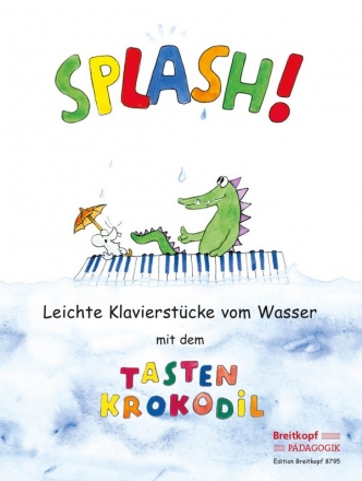 Splash - Leichte Klavierstcke vom Wasser  mit dem Tastenkrokodil fr Klavier