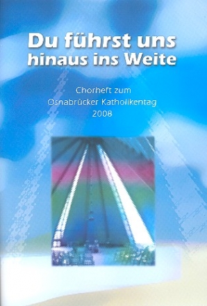 Du fhrst uns hinaus ins Weite Chorheft zum Osnabrcker Katholikentag 2008