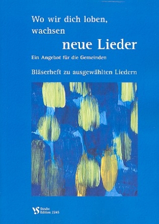 Wo wir dich loben wachsen neue Lieder Blserheft (Auswahl)