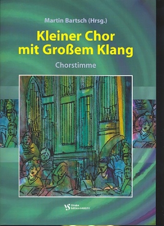 Kleiner Chor mit groem Klang  fr 1-stimmigen Chor und Orgel (Instrumente ad lib) Chorheft