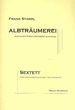 Albtrumerei - fr Flte, Oboe, Klarinette, Fagott, Viola und Violoncello Partitur