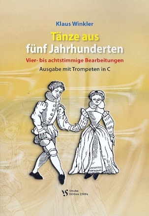Tnze aus fnf Jahrhunderten fr 4-8-stimmige Blechblser-Ensembles Spielpartitur mit Trompeten in C