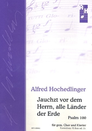 Jauchzt vor dem Herrn alle Lnder der Erde Psalm 100 fr gem Chor, Klavier und Kontrabass ad lib  Partitur