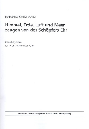 Himmel, Erde, Luft und Meer zeugen von des Schpfers Ehr fr 4- bis 8-stimmigen gem Chor Partitur